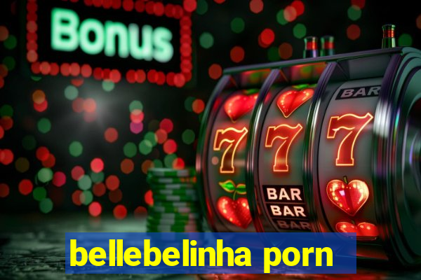 bellebelinha porn